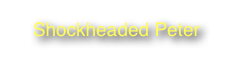 Shockheaded Peter                                                          