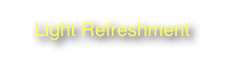 Light Refreshment                                                          