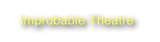 Improbable Theatre                               